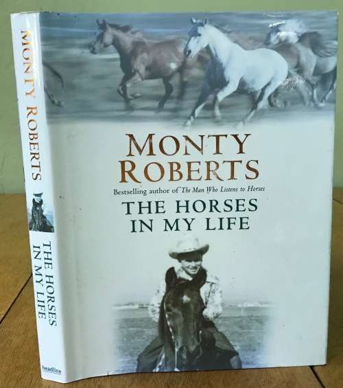 MONTY ROBERTS THE HORSES IN MY LIFE 1st Edition 2004 `The man who listens to Horses` author.