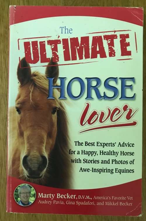 THE ULTIMATE HORSE LOVER MARTY BECKER 2008 The best experts` advice for a happy healthy horse.....