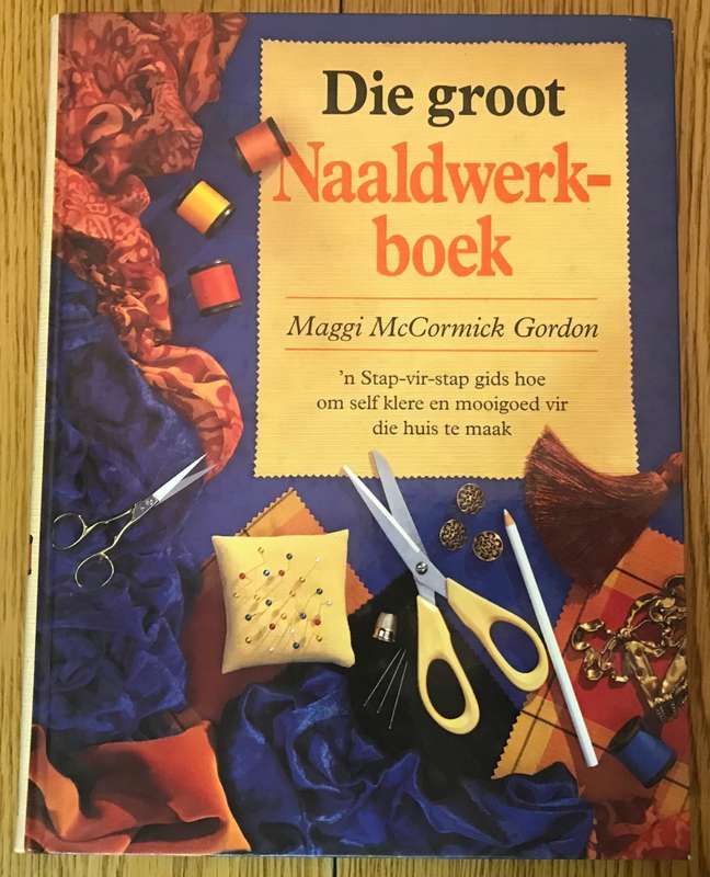 DIE GROOT NAALDWERK-BOEK - MAGGI MCCORMICK GORDON 1997 - HOME SEWING.