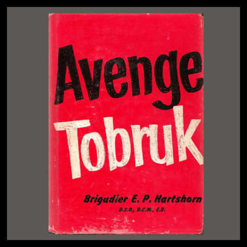 Brigadier E.P. Hartshorn - AVENGE TOBRUK. (South Africa in WWII)