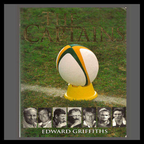 THE CAPTAINS by Edward Griffiths. (SA Rugby Captains up to 2001)