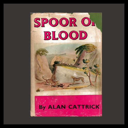 Alan Cattrick (Pseudonym of A P Cartwright) - SPOOR OF BLOOD. (Hunting. Game Conservation.)