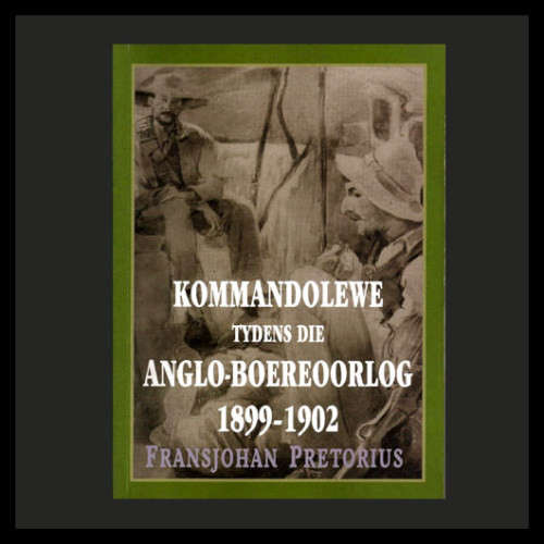 Fransjohan Pretorius - KOMMANDOLEWE TYDENS DIE ANGLO - BOEREOORLOG 1899 - 1902. Sagteband (1999)