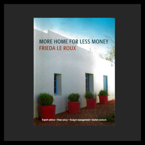Frieda le Roux - MORE HOME FOR LESS MONEY (IN SOUTH AFRICA). Soft back. 28 x 20 cm. 1st ed 2008.
