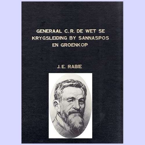 GENERAAL C R DE WET SE KRYGSLEIDING BY SANNASPOS EN GROENKOP (Boereoorlog) deur J E Rabie. SKAARS!