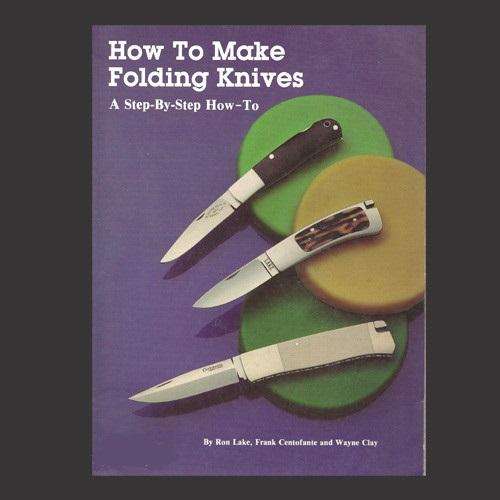 Ron Lake & Others - HOW TO MAKE FOLDING KNIVES. A Step-by-Step How-To. 1 st ed (1988)