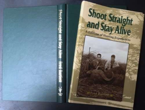 Fred Bartlett - SHOOT STRAIGHT AND STAY ALIVE. A LIFETIME OF HUNTING EXPERIENCES. Hardback / Wrapper