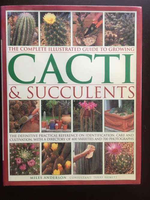 The Complete Illustrated Guide to Growing Cacti & Succulents - the Definitive Practical Reference