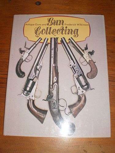 ANTIQUE GUNS AND GUN COLLECTING - Frederick Wilkinson