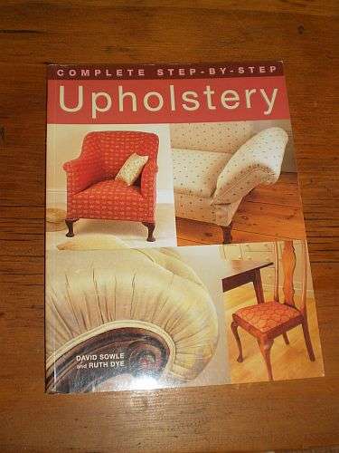 COMPLETE STEP-BY-STEP UPHOLSTERY - David Sowle & Ruth Dye