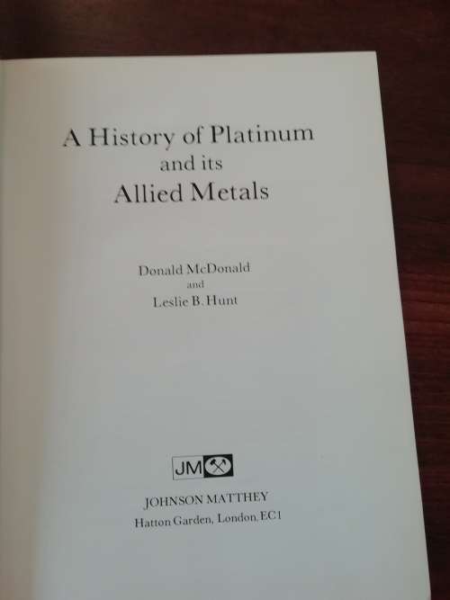 A HISTORY OF PLATINUM AND ITS ALLIED METALS - Donald McDonald and Leslie B Hunt