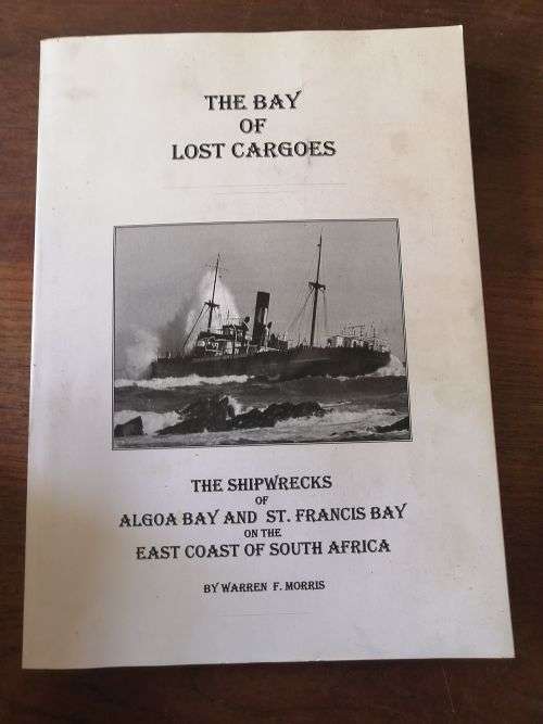THE BAY OF LOST CARGOES: The Shipwrecks of Algo Bay and St. Francis Bay - Warren F Morris