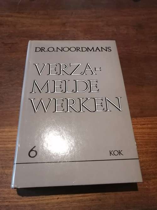 VERZAMELDE WERKEN - Dr O Noordmans Volume 6