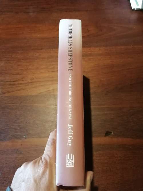 THEOPHILUS SHEPSTONE AND THE FORGING OF NATAL - Jeff Guy