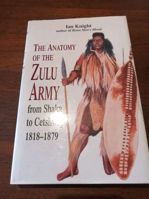 THE ANATOMY OF THE ZULU ARMY: from Shaka to Cetshwayo 1818-1979 - Ian Knight