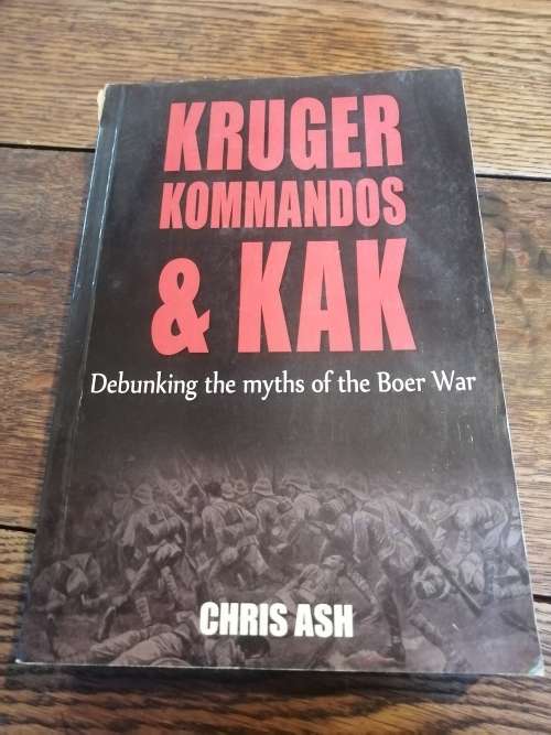 KRUGER, KOMMANDOS & KAK: Debunking the myths of the Boer War - Chris Ash
