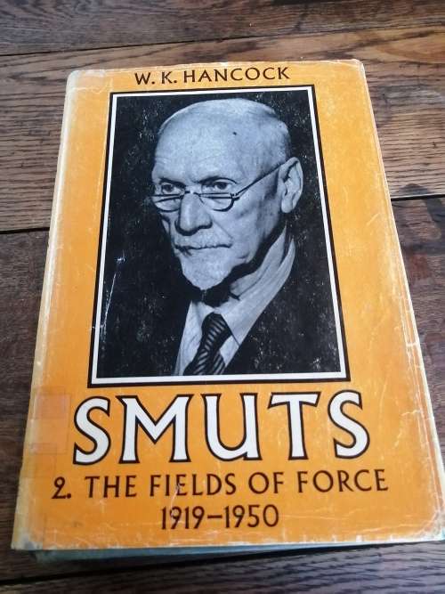 SMUTS:  The Fields of Force 1919-1950 - WK Hancock