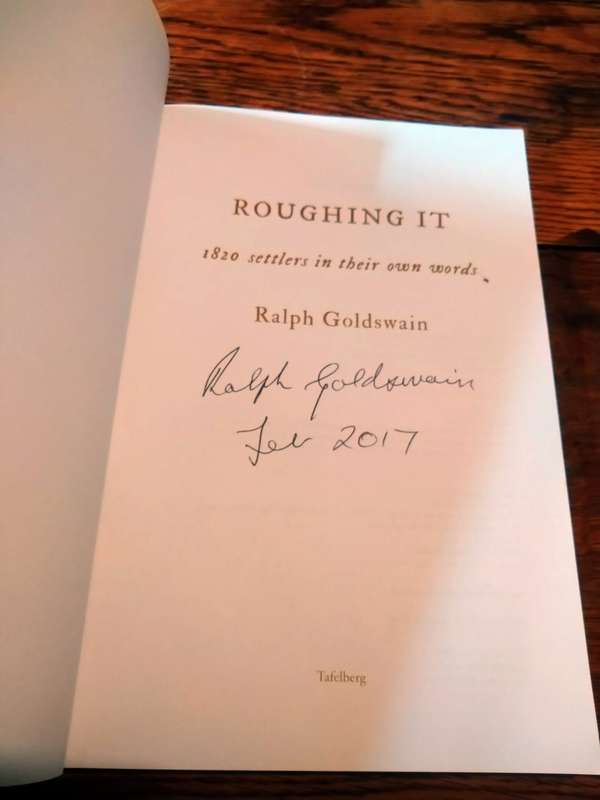 ROUGHING IT:  1820 Settlers in their own words - Ralph Goldswain *signed