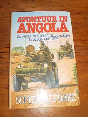 AVONTUUR IN ANGOLA: Die Verhaal van Suid-Afrika se soldate in Angola 1975-1976 - Sophia du Preez