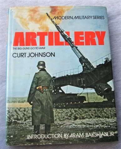 Artillery the Big Guns go to War by Curt Johnson