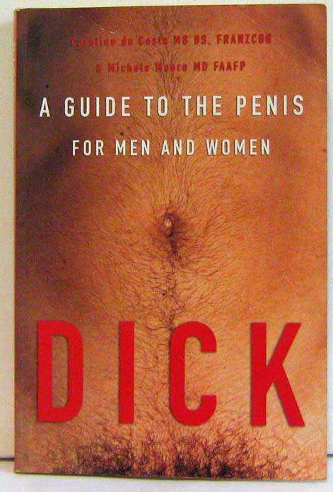 DICK. A guide to the penis for men and women. Caroline de Costa MB BS & Michelle Moore MD FAAFP
