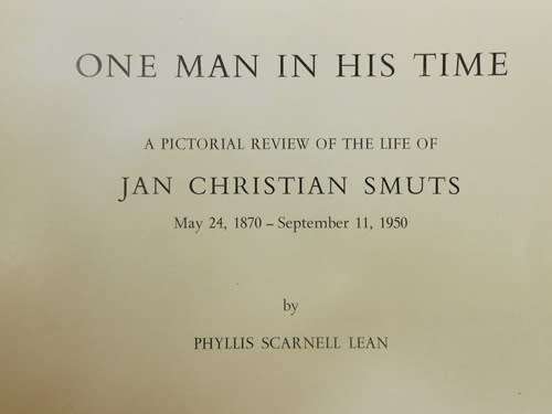 One man in his time, A pictorial review of the life of Jan Christian Smuts,by Phyllis Scarnell Lean