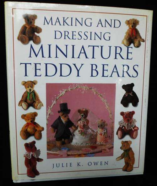 Making and Dressing Miniature Teddy  Bears by Jolie K Owen