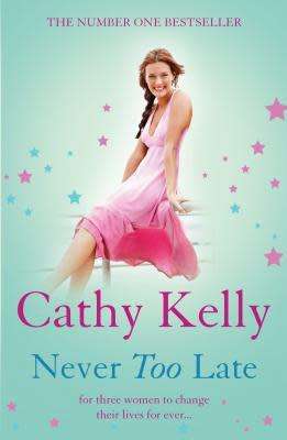 Never Too Late - Cathy Kelly