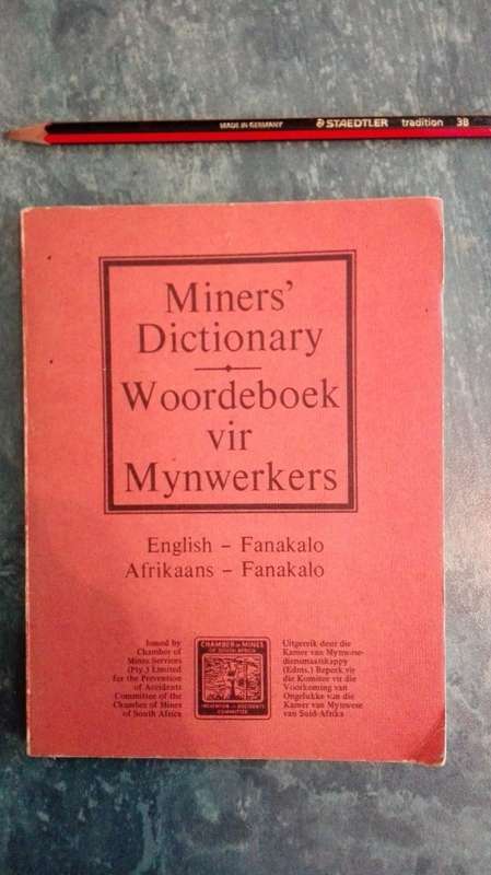 MINERS' DICTIONARY WOORDEBOEK VIR MYNWERKERS English Fanakalo Afrikaans Fanakalo