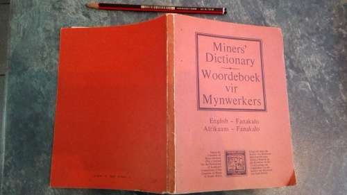 MINERS' DICTIONARY WOORDEBOEK VIR MYNWERKERS English Fanakalo Afrikaans Fanakalo