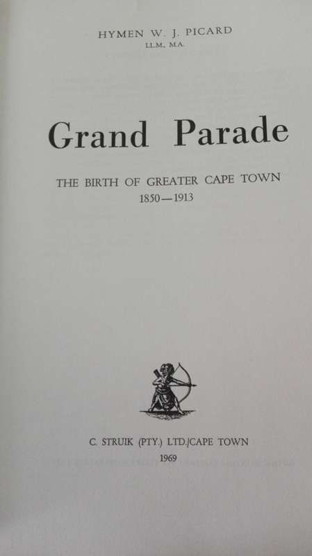 Grand Parade: The Birth of Greater Cape Town 1850-1913 by Hymen W.J. Picard 1969