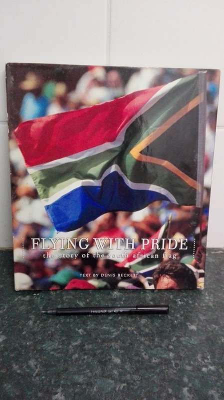 FLYING WITH PRIDE The story of the South African flag text by Denis Beckett Fwd Cyril Ramaphosa