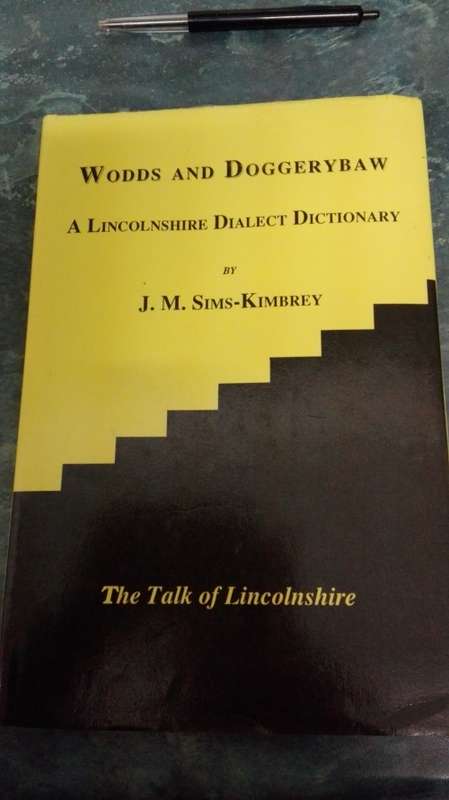 A LINCOLNSHIRE DIALECT DICTIONARY J M Sims-Kimbrey The Talk of Lincolnshire Wodds and Doggerybaw