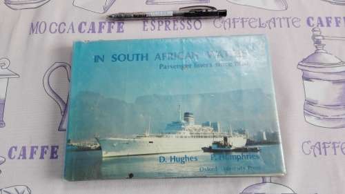 IN SOUTH AFRICAN WATERS Passenger Liners Since 1930 David Hughes & Peter Humphries incl Union Castle