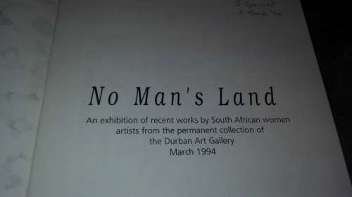 NO MAN`S LAND An Exhibition of recent works by South African Women March 1994 Durban  Art Gallery