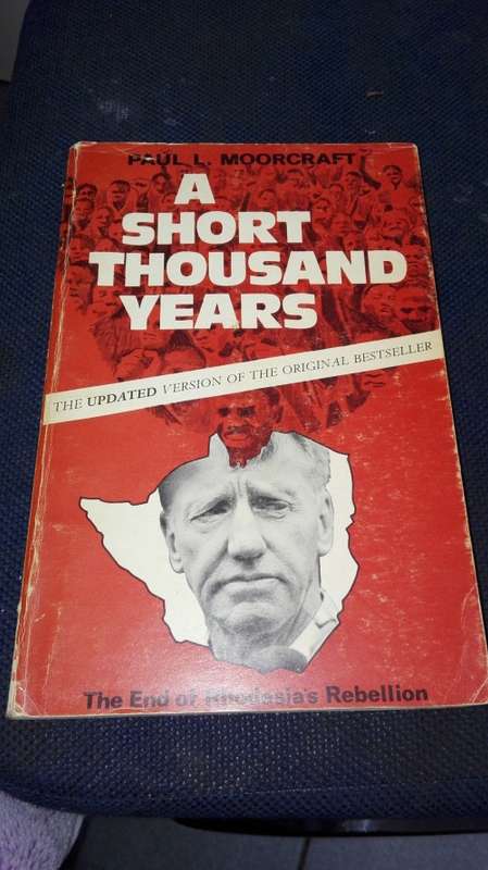 A SHORT THOUSAND YEARS The End of the Rhodesian`s Rebellion Paul L Moorcraft Rhodesia