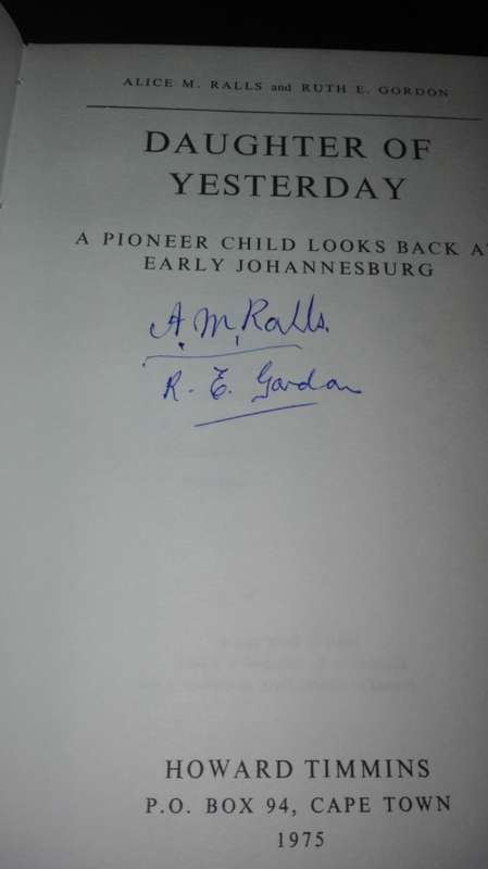 DAUGHTER OF YESTERDAY A Pioneer Child looks back at Early Johannesburg ALICE M RALLS RUTH E GORDON