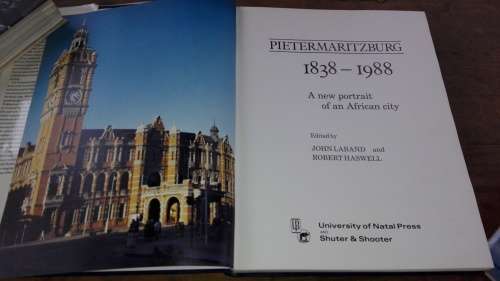 Pietermaritzburg 1838 - 1988 J Laband and R HASWELL A new Portrait of an African city ( History )