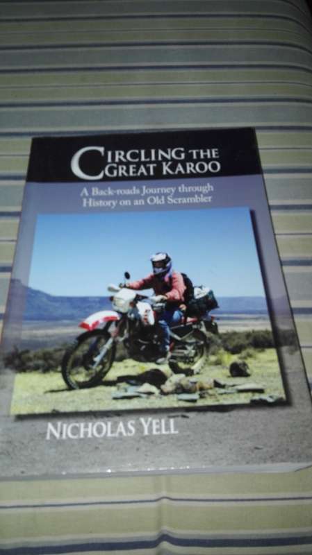CIRCLING THE GREAT KAROO A Back - roads Journey through History on an Old Scrambler NICOLAS YELL