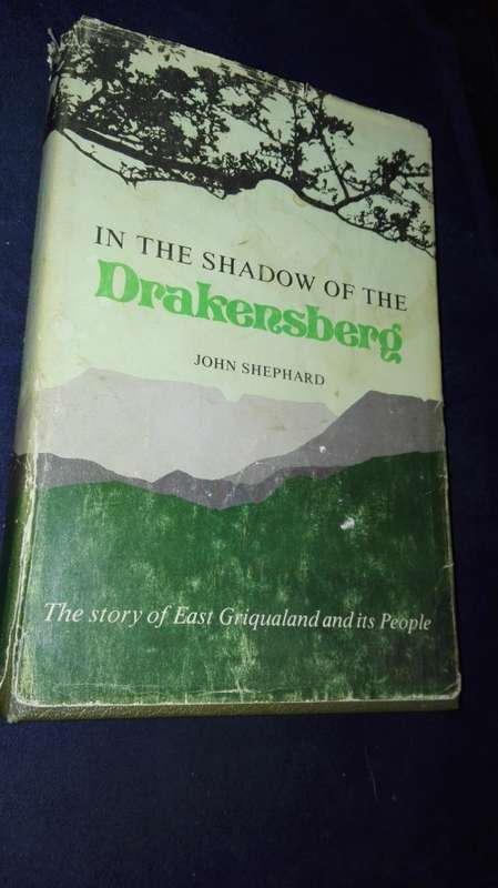 IN THE SHADOW OF THE DRAKENSBERG JOHN SHEPHARD The Story of East Griqualand and it's People