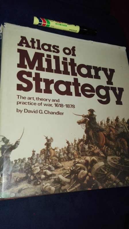 ATLAS of MILITARY STRATEGY  The Art Theory and Practice of War 1618 - 1878 by David G Chandler