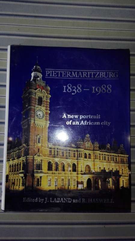 Pietermaritzburg 1838 - 1988 J Laband plus PIETERMARITZBURG IVOR DANIEL and ROBERT BRUSSE ( History