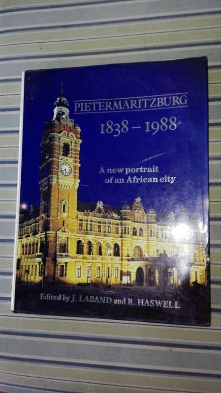 Pietermaritzburg 1838 - 1988 J Laband plus PIETERMARITZBURG IVOR DANIEL and ROBERT BRUSSE ( History