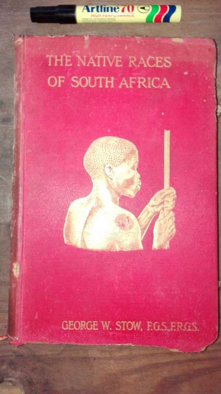 THE NATIVE RACES OF SOUTH AFRICA  GEORGE W STOW F G S , F R G S 1905 ( Note condition )