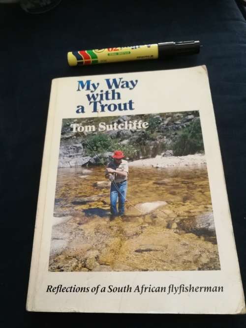 MY WAY WITH A TROUT by TOM SUTCLIFFE Reflections of a South African flyfisherman ( fly fishing )