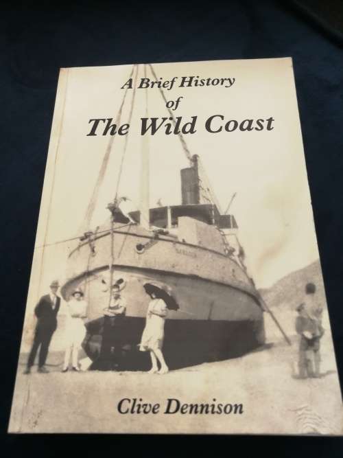 A BRIEF HISTORY OF THE WILD COAST CLIVE DENNISON  SIGNED ( formally known as the Transkei )