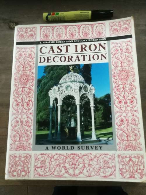 CAST IRON DECORATION A WORLD SURVEY E GRAEME ROBERTSON ( metalwork metalsmith welding engineering