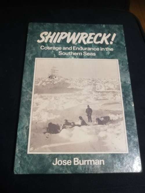 SHIPWRECK ! Courage and Endurance in the Southern Seas JOSE BURMAN