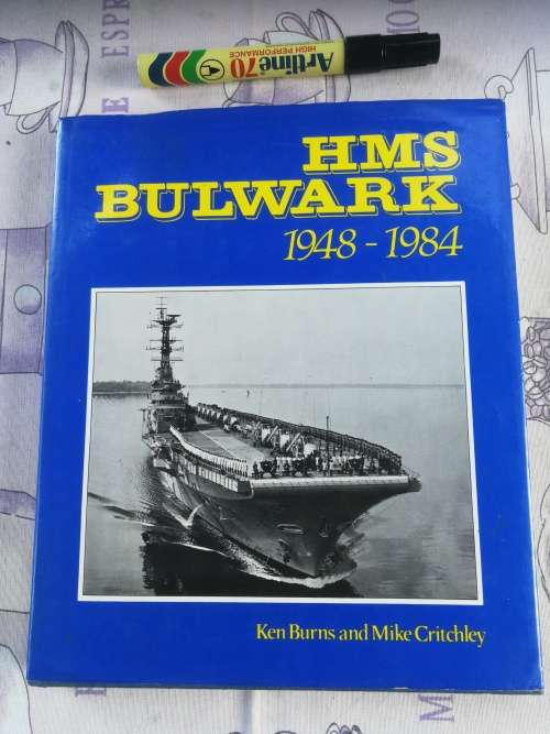 HMS BULWARK 1948 - 1984 KEN BURNS and MIKE CRITCHLEY  ( Royal Navy Britsh War ships warships )