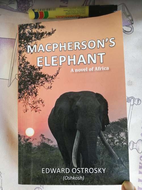 MACPHERSON`S ELEPHANT A Novel of Africa  EDWARD OSTROSKY ( Signed )